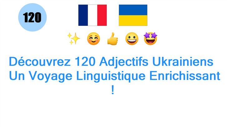 Découvrez 120 Adjectifs Ukrainiens : Un Voyage Linguistique Enrichissant !